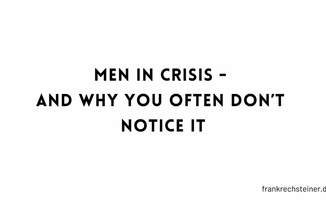 Men in crisis – and why you often don’t notice it