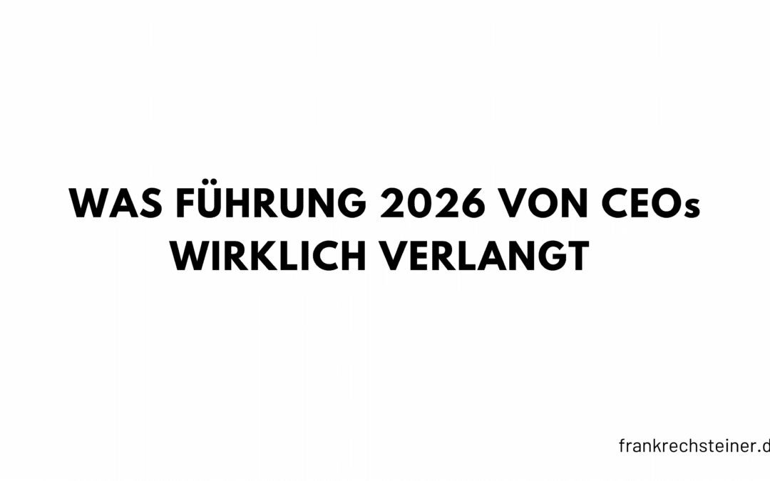 Was Führung 2026 von CEOs wirklich verlangt