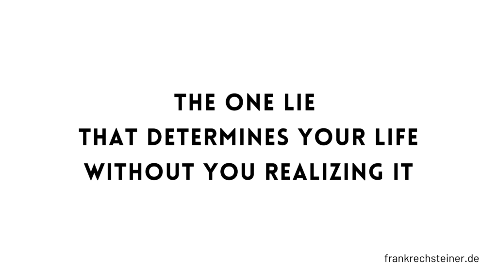 The one lie that determines your life