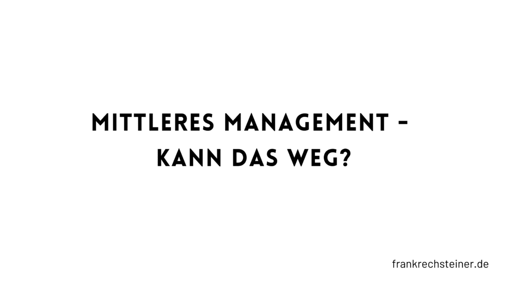 Mittleres Management - kann das weg?